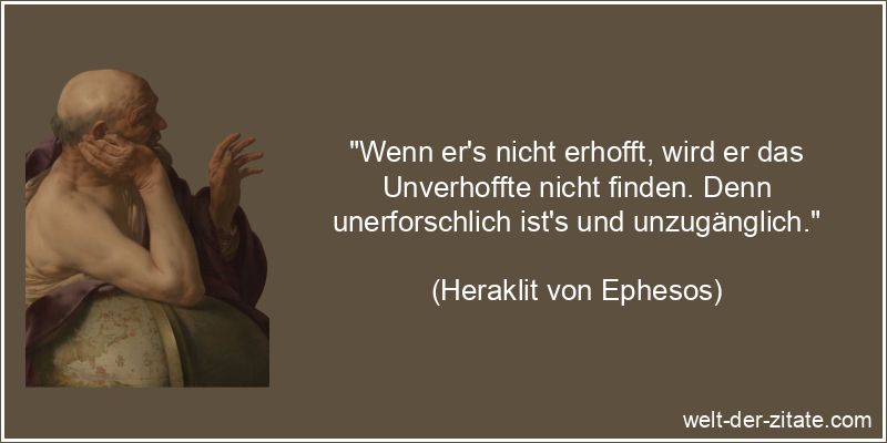 Heraklit von Ephesos Zitat Hoffnung: Wenn er's nicht erhofft, wird er