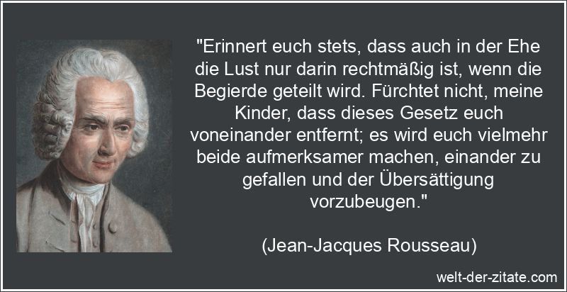 Jean-Jacques Rousseau Zitat Ehe: Erinnert euch stets, dass auch in