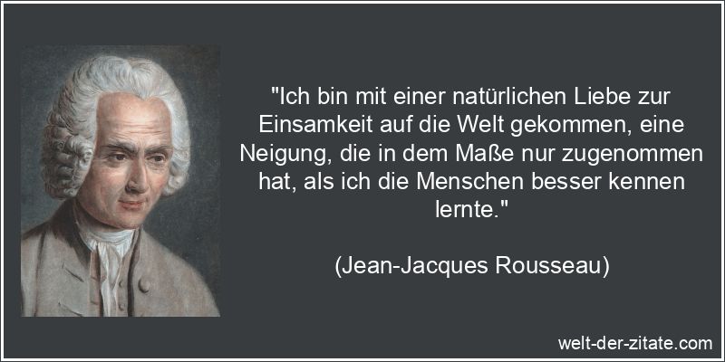 Jean-Jacques Rousseau Zitat Einsamkeit: Ich bin mit einer