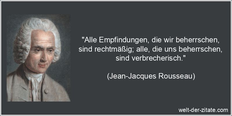 Jean-Jacques Rousseau Zitat Empfindungen: Alle Empfindungen, die wir