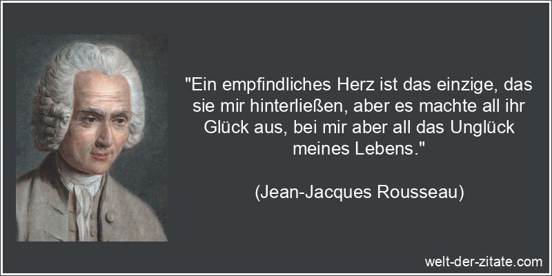 Jean-Jacques Rousseau Zitat Herz: Ein empfindliches Herz ist das