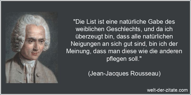 Jean-Jacques Rousseau Zitat Hinterlist & Falschheit: Die List ist