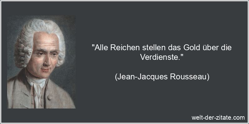 Jean-Jacques Rousseau Zitat Reichtum: Alle Reichen stellen das Gold