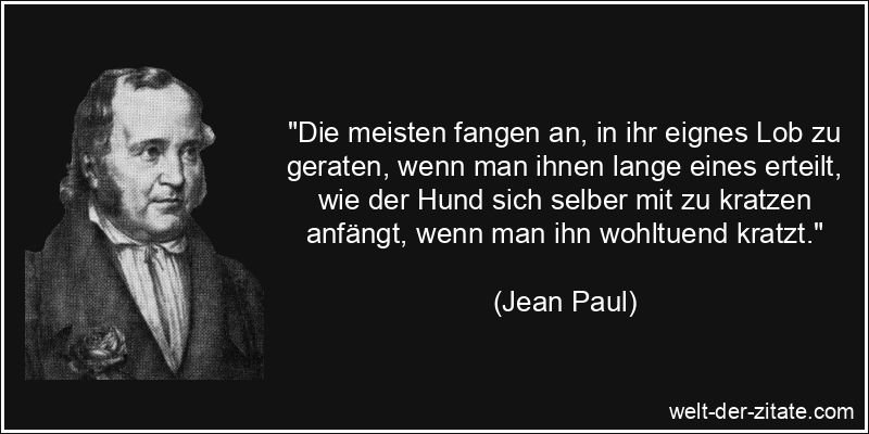 Jean Paul Zitat Eigenlob: Die meisten fangen an, in ihr eignes Lob zu