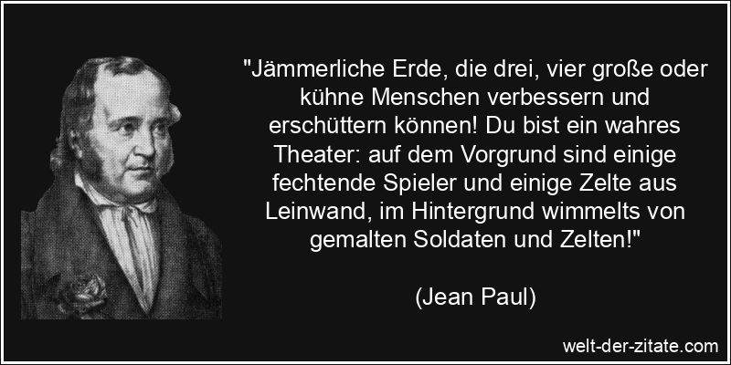 Jean Paul Zitat Erde: Jämmerliche Erde, die drei, vier große oder