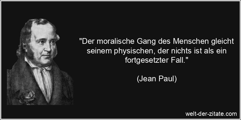 Jean Paul Zitat Moral: Der moralische Gang des Menschen gleicht