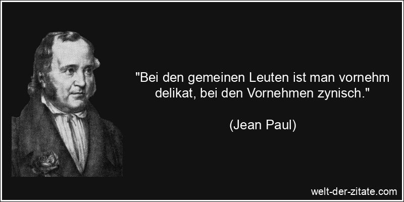 Jean Paul Zitat Zyniker: Bei den gemeinen Leuten ist man vornehm