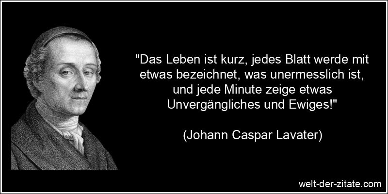 Johann Caspar Lavater Zitat das Leben: Das Leben ist kurz, jedes