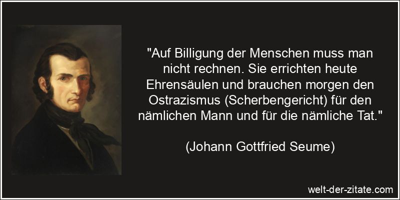 Johann Gottfried Seume Zitat Anerkennung: Auf Billigung der Menschen