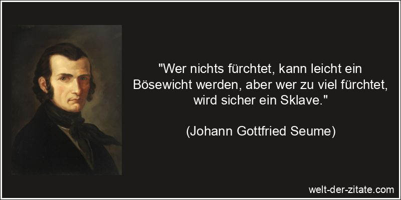 Johann Gottfried Seume Zitat Angst, Panik & Furcht: Wer nichts