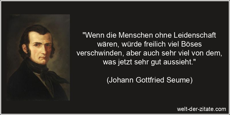 Johann Gottfried Seume Zitat Leidenschaft: Wenn die Menschen ohne