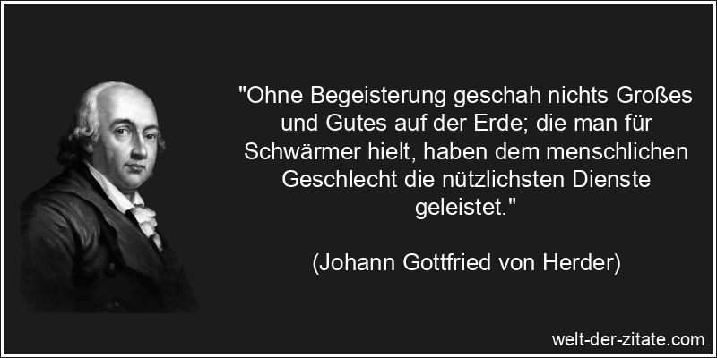 Johann Gottfried von Herder Zitat Begeisterung: Ohne Begeisterung