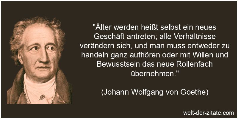 Johann Wolfgang von Goethe Zitat das Alter: Älter werden heißt