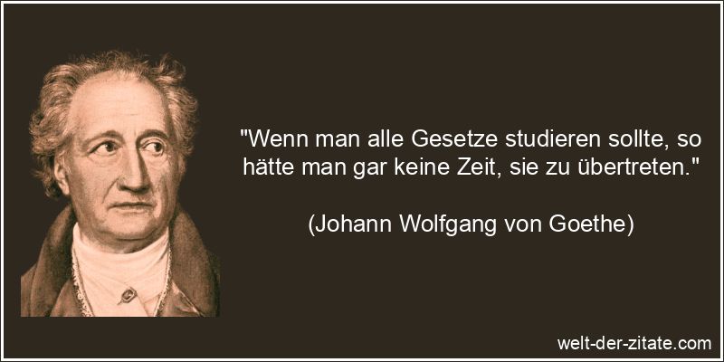 Johann Wolfgang von Goethe Zitat Gesetz: Wenn man alle Gesetze