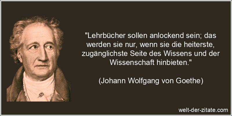 Johann Wolfgang von Goethe Zitat Lernen, Wissen & Bildung: