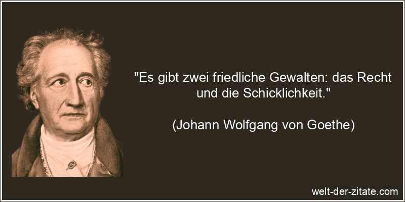 Johann Wolfgang von Goethe Zitat Recht: Es gibt zwei friedliche