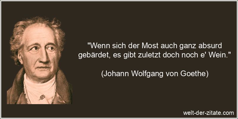 Johann Wolfgang von Goethe Zitat Wein: Wenn sich der Most auch ganz