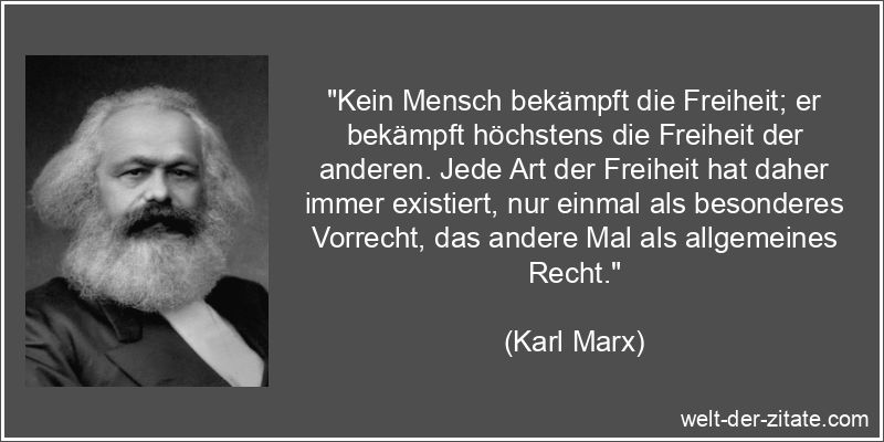 Karl Marx Zitat Freiheit: Kein Mensch bekämpft die Freiheit; er
