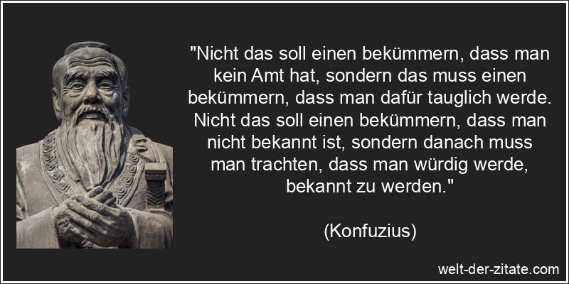 Konfuzius Zitat Ansehen: Nicht das soll einen bekümmern, dass man