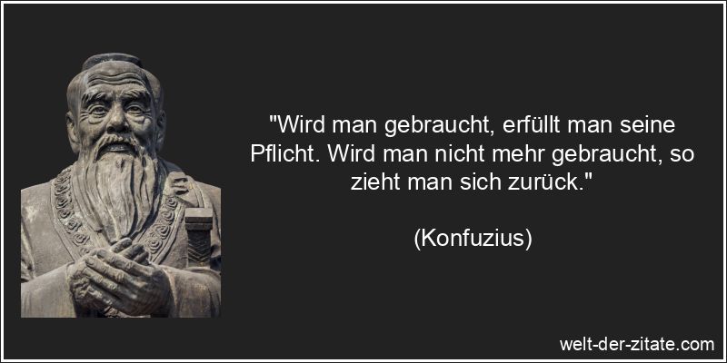 Konfuzius Zitat Pflichten: Wird man gebraucht, erfüllt man seine