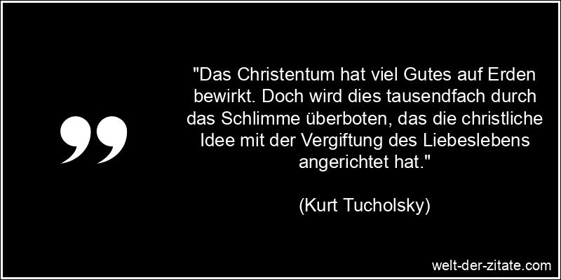 Kurt Tucholsky Zitat Christentum & Christus: Das Christentum hat