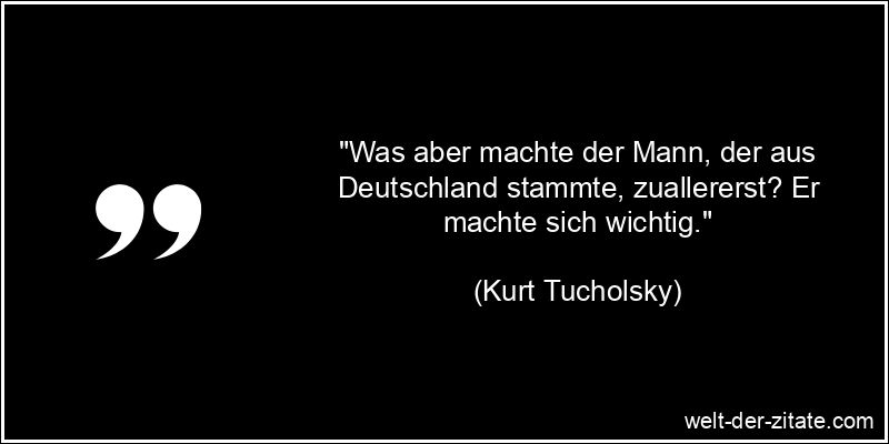 Kurt Tucholsky Zitat Deutschland: Was aber machte der Mann, der aus