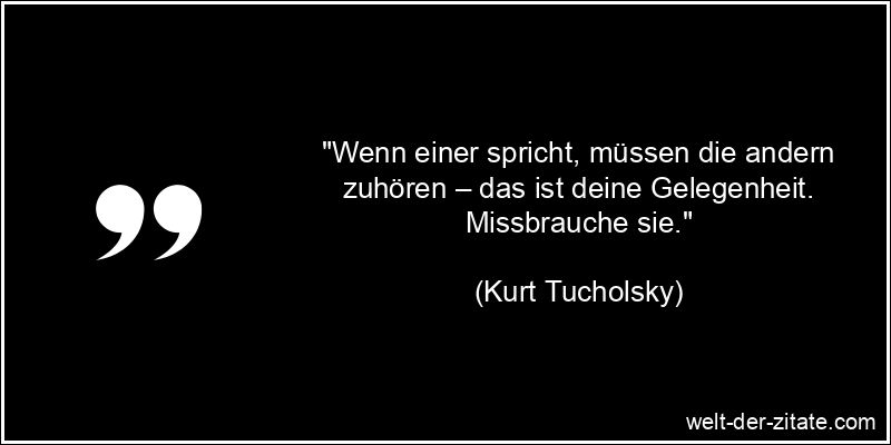 Kurt Tucholsky Zitat Gelegenheiten, Reden: Wenn einer spricht,