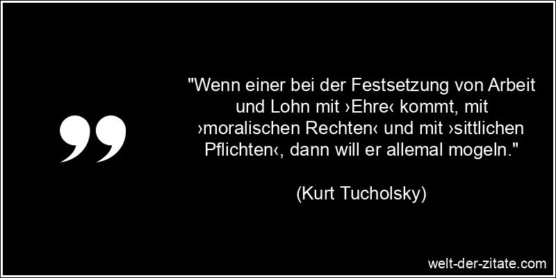 Kurt Tucholsky Zitat Moral: Wenn einer bei der Festsetzung von Arbeit