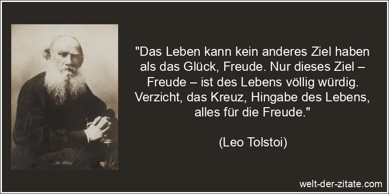 Leo Tolstoi Zitat Freude: Das Leben kann kein anderes Ziel haben als