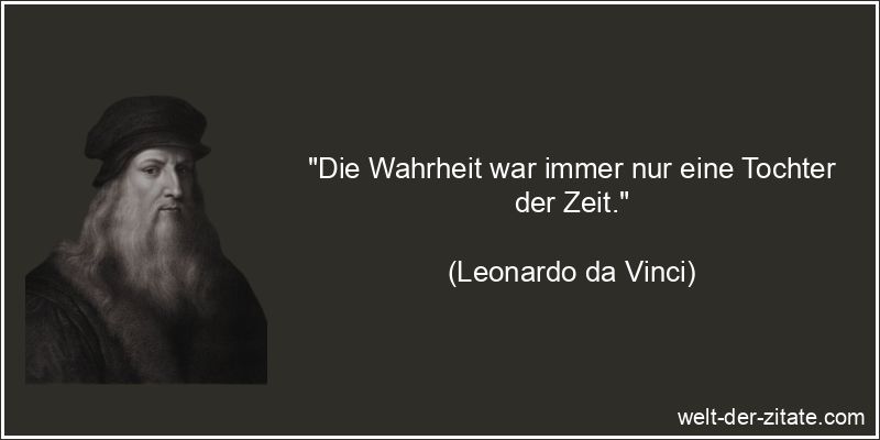 Leonardo da Vinci Zitat Wahrheit: Die Wahrheit war immer nur eine
