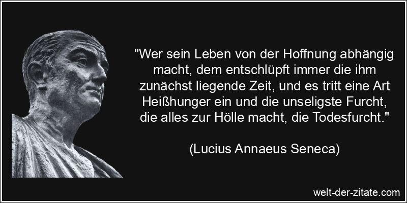 Lucius Annaeus Seneca Zitat Hoffnung: Wer sein Leben von der Hoffnung