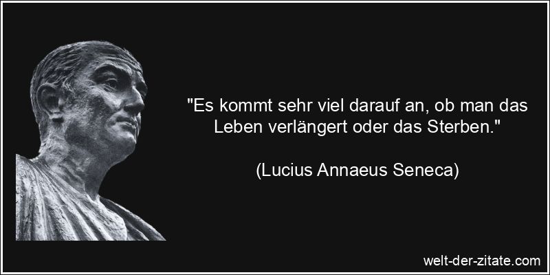 Lucius Annaeus Seneca Zitat Sterben - Es kommt sehr viel darauf -