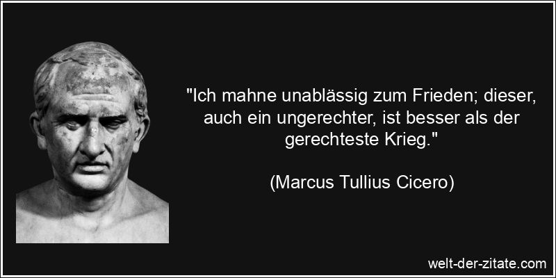 Marcus Tullius Cicero Zitat Frieden: Ich mahne unablässig zum