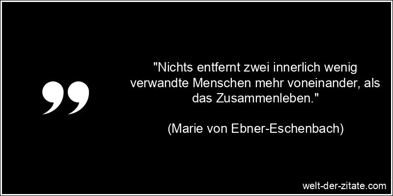 Marie von Ebner-Eschenbach Zitat das Leben, Menschen, Miteinander -