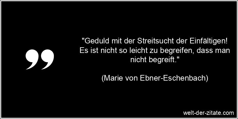 Marie von Ebner-Eschenbach Zitat Geduld: Geduld mit der Streitsucht