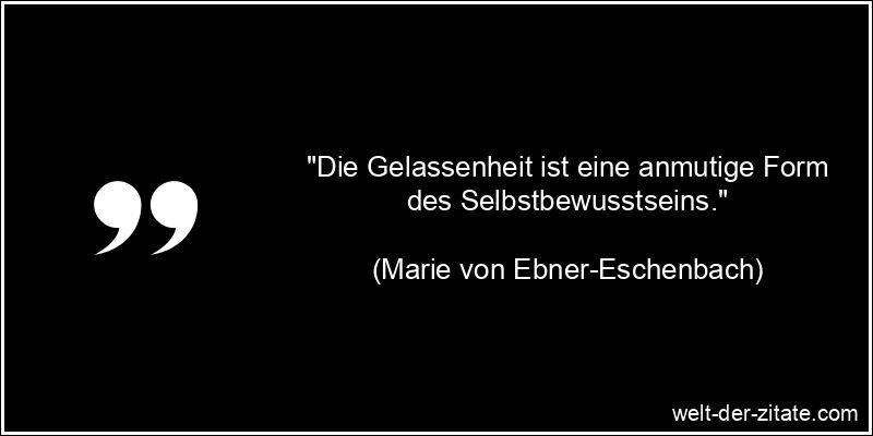 Marie von Ebner-Eschenbach Zitat Gelassenheit: Die Gelassenheit ist