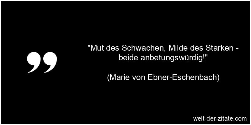 Marie von Ebner-Eschenbach Zitat Mut: Mut des Schwachen, Milde des
