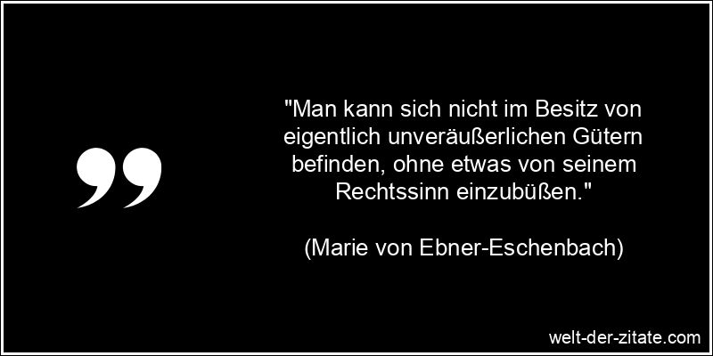 Marie von Ebner-Eschenbach Zitat Recht: Man kann sich nicht im Besitz