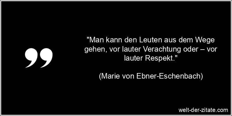 Marie von Ebner-Eschenbach Zitat Respekt: Man kann den Leuten aus dem