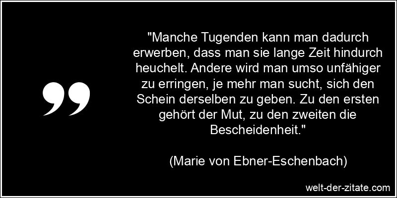 Marie von Ebner-Eschenbach Zitat Tugend - Manche Tugenden kann man