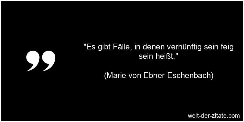 Marie von Ebner-Eschenbach Zitat Vernunft: Es gibt Fälle, in denen