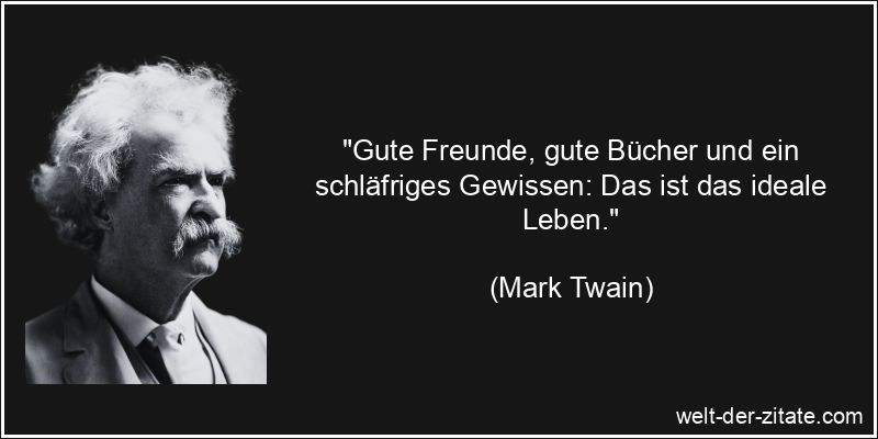 Mark Twain Zitat das Leben: Gute Freunde, gute Bücher und ein