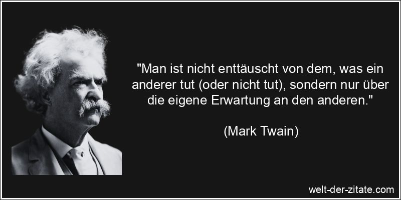 Mark Twain Zitat Enttäuschung: Man ist nicht enttäuscht von dem,