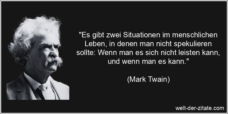Mark Twain Zitat Spekulation: Es gibt zwei Situationen im