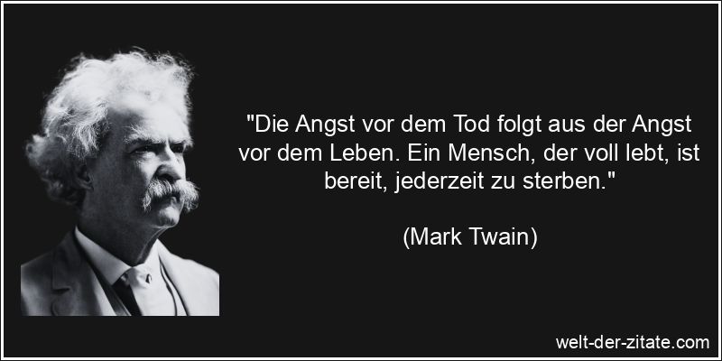 Mark Twain Zitat Tod: Die Angst vor dem Tod folgt aus der Angst vor