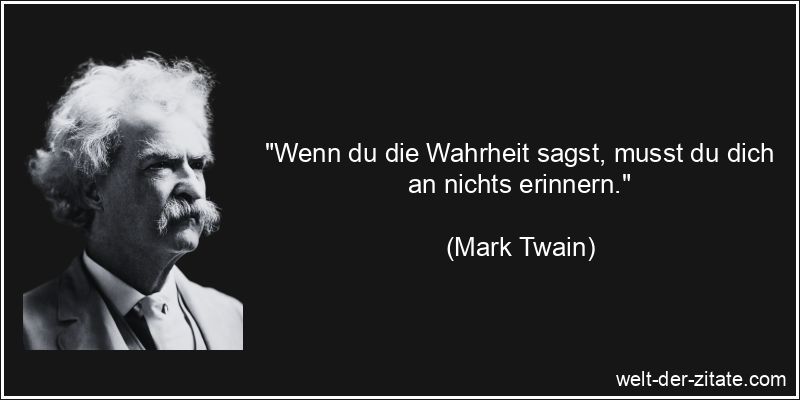 Mark Twain Zitat Wahrheit: Wenn du die Wahrheit sagst, musst du dich