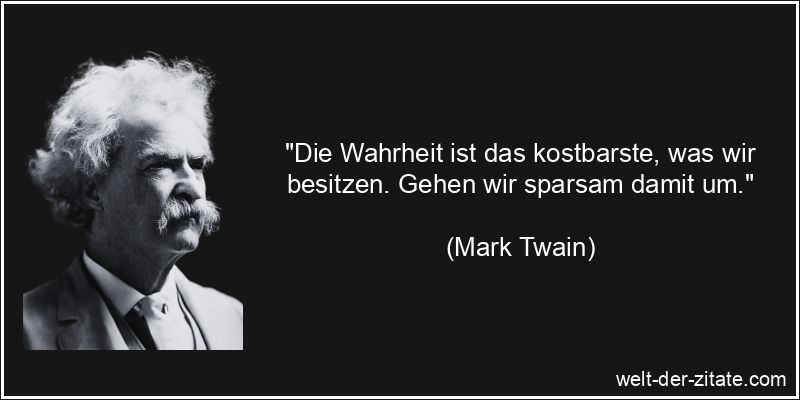 Mark Twain Zitat Wahrheit: Die Wahrheit ist das kostbarste, was wir