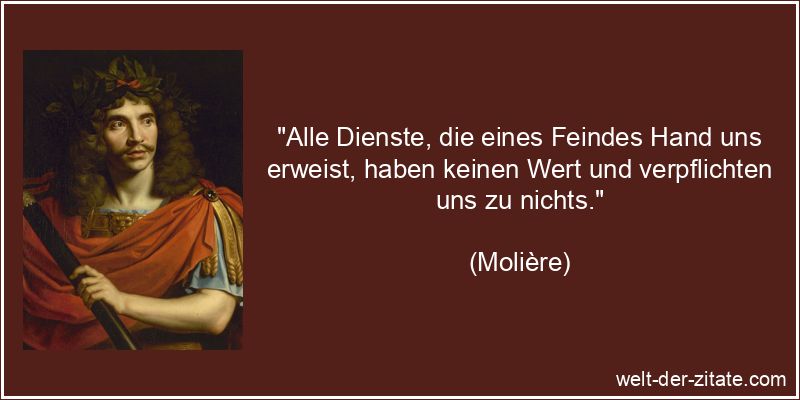 Molière Zitat Feindschaft: Alle Dienste, die eines Feindes Hand uns