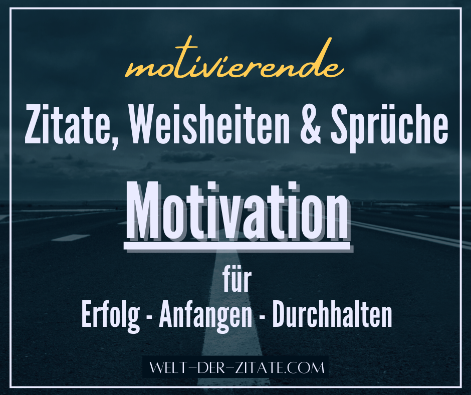 Motivation Zitate - motivierende Sprüche und Weisheiten berühmter Personen.