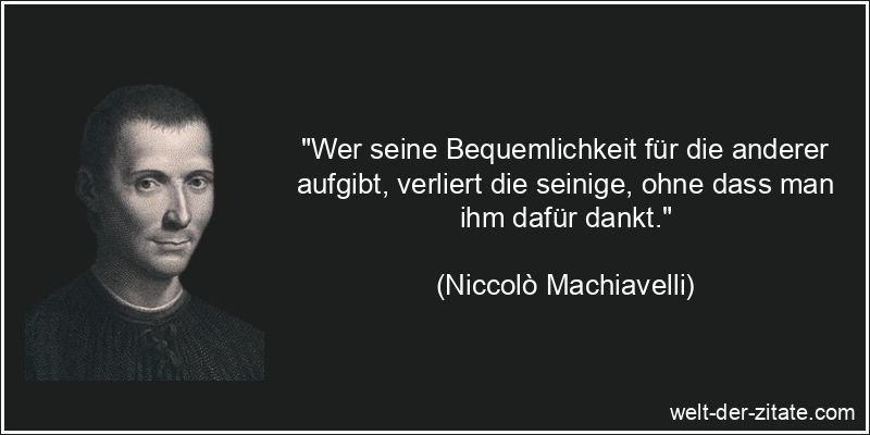 Niccolò Machiavelli Zitat Bequemlichkeit: Wer seine Bequemlichkeit